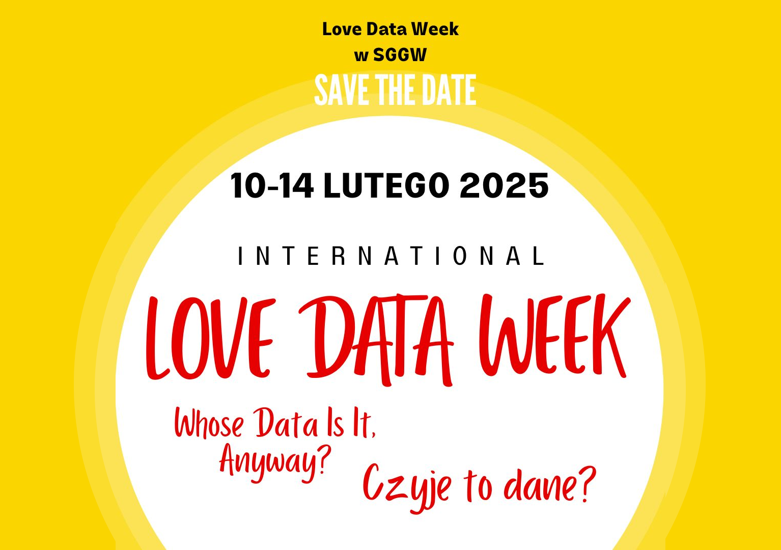 Napis "10-14 lutego International LOVE DATA WEEK. Whose Data Is It, anyway? Czyje to dane?" w białym kole na żółtym tle.