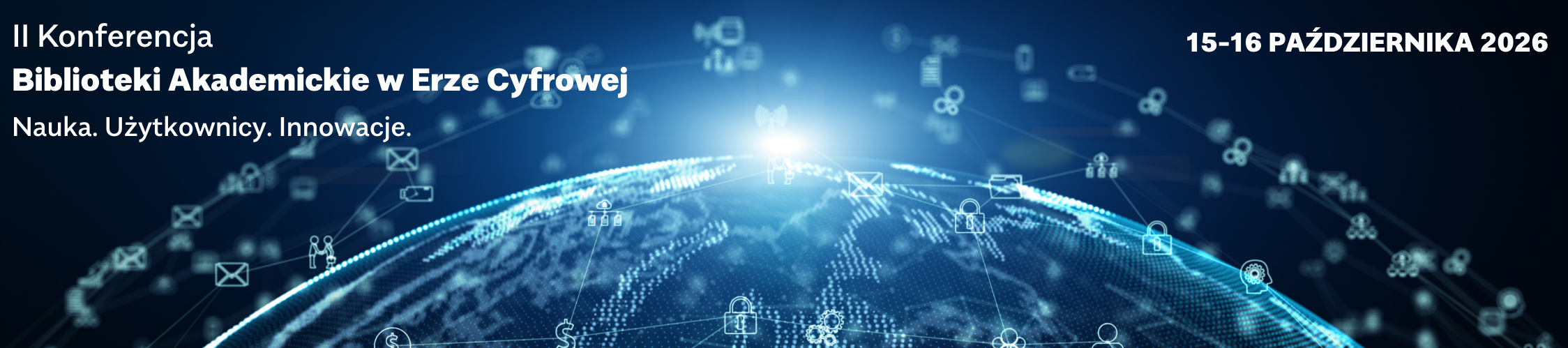 Napis "II Konferencja Biblioteki Akademickie w Erze Cyfrowej : Nauka. Użytkownicy. Innowacje. 15-16 października 2026". Grafika przedstawiająca glob z błękitnych pikseli, otoczony siecią zbudowaną z ikon przedstawiających ludzi, spotkania i dokumenty.