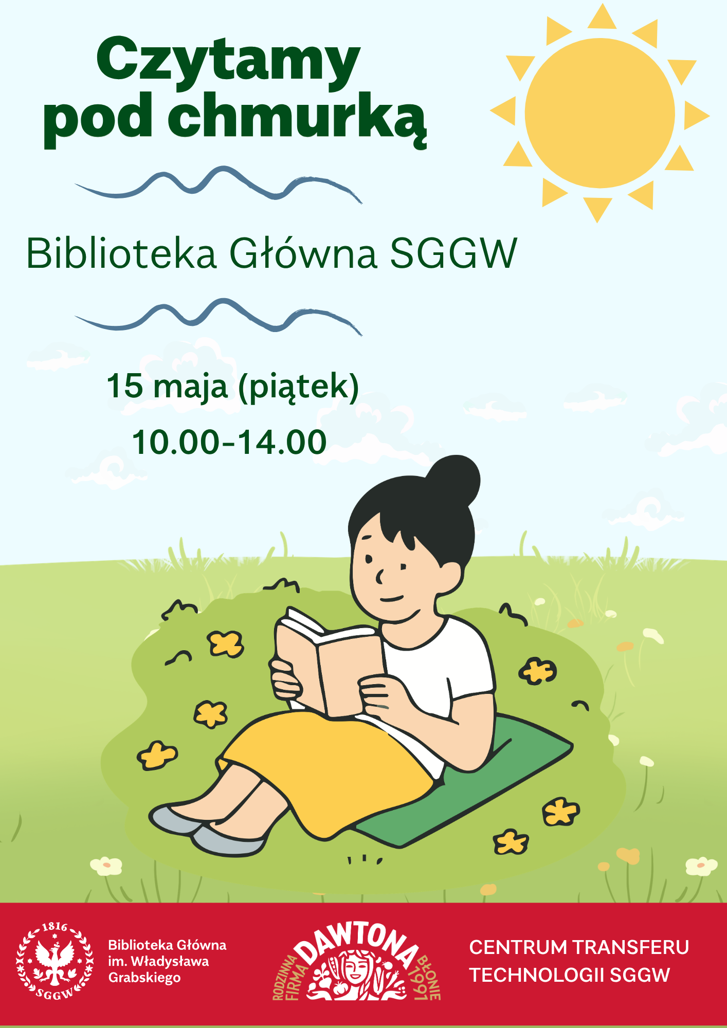 Stylizowane słońce na seledynowym tle. Dziewczyna siedząca na kocu rozłożonym na trawniku, czytająca książkę. Napis "Czytamy pod chmurką. Biblioteka Główna SGGW. 15 maja (piątek) 10:00-14:00". SPonsorzy: Centrum Transferu Technologii SGGW i Grupa Dawtona.